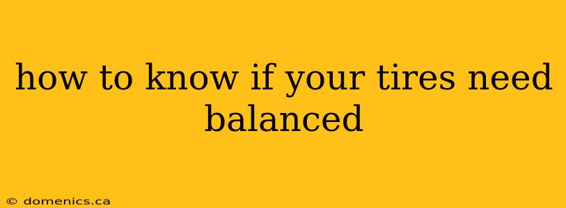 how to know if your tires need balanced