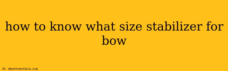 how to know what size stabilizer for bow