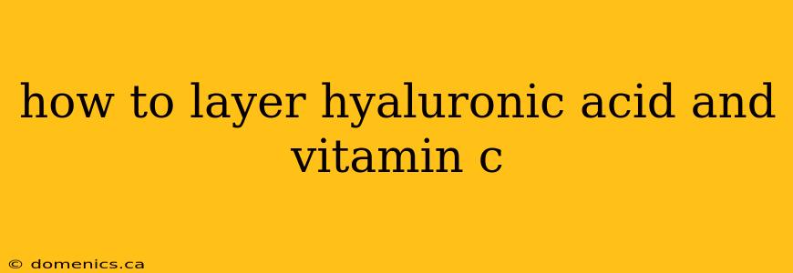 how to layer hyaluronic acid and vitamin c