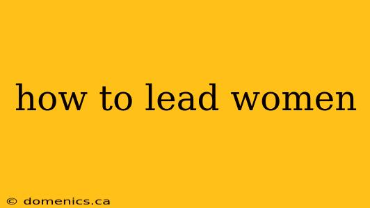 how to lead women