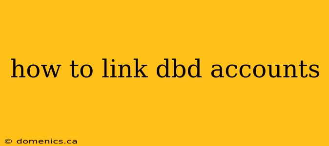 how to link dbd accounts