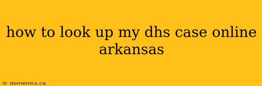 how to look up my dhs case online arkansas