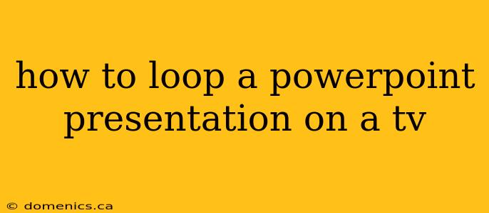 how to loop a powerpoint presentation on a tv