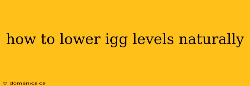 how to lower igg levels naturally