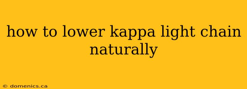 how to lower kappa light chain naturally