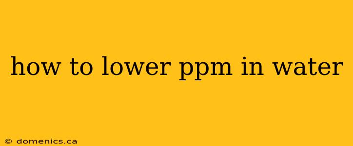 how to lower ppm in water