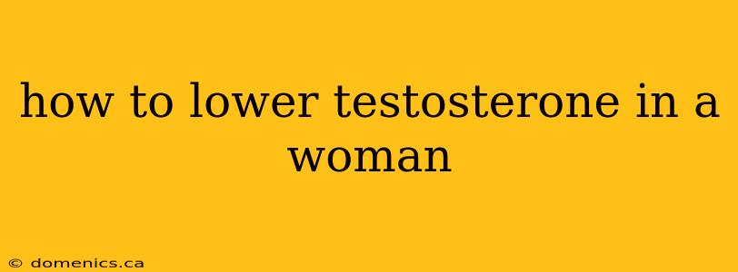 how to lower testosterone in a woman