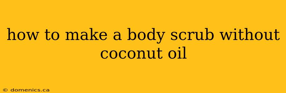 how to make a body scrub without coconut oil