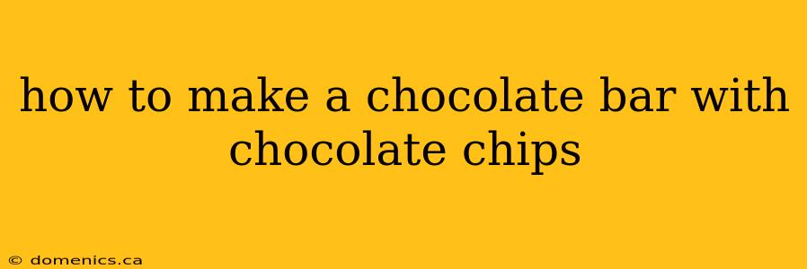 how to make a chocolate bar with chocolate chips