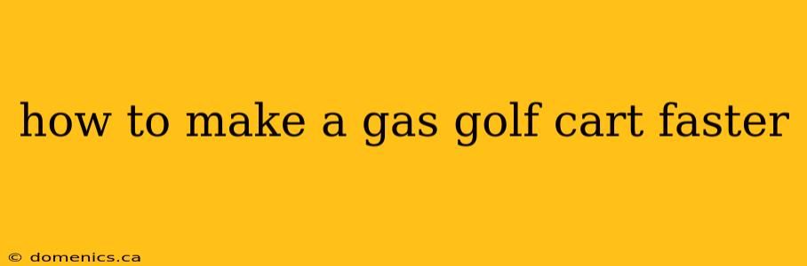 how to make a gas golf cart faster