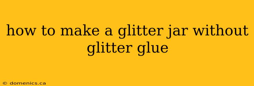 how to make a glitter jar without glitter glue