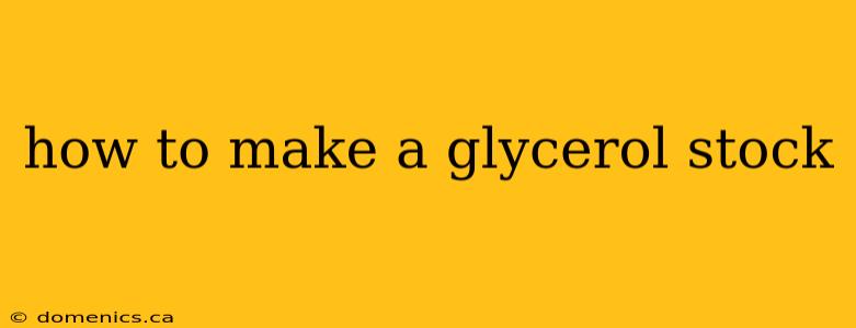 how to make a glycerol stock