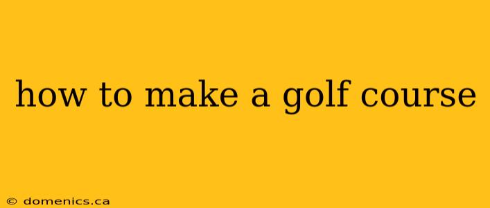 how to make a golf course