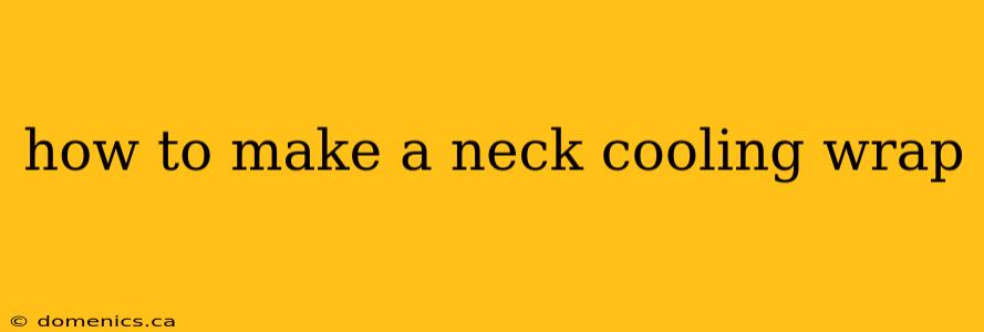 how to make a neck cooling wrap