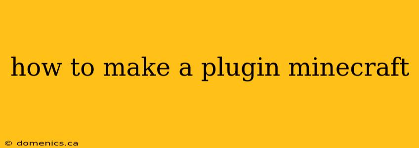 how to make a plugin minecraft