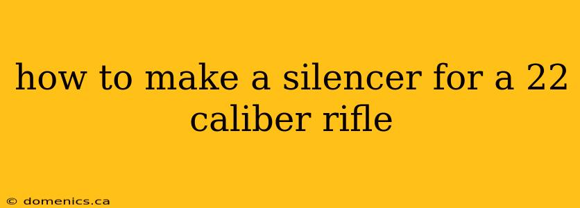 how to make a silencer for a 22 caliber rifle