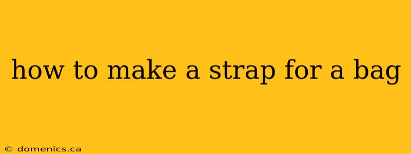 how to make a strap for a bag