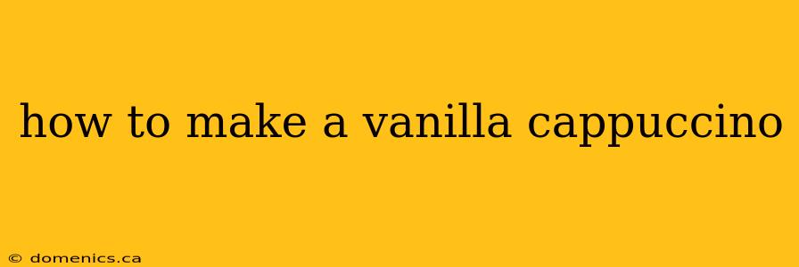 how to make a vanilla cappuccino