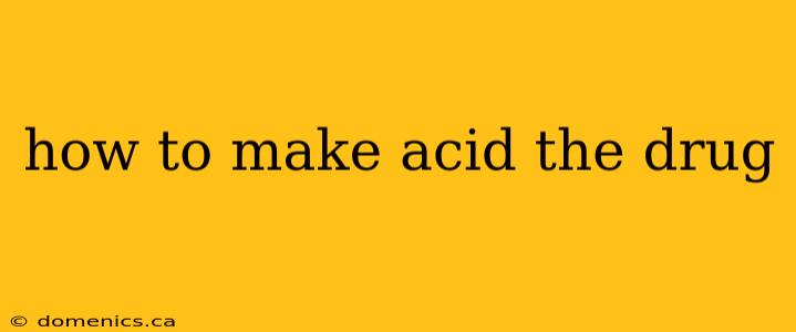 how to make acid the drug