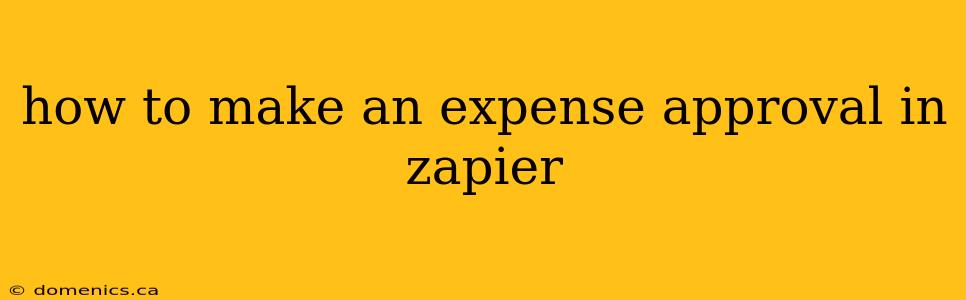 how to make an expense approval in zapier