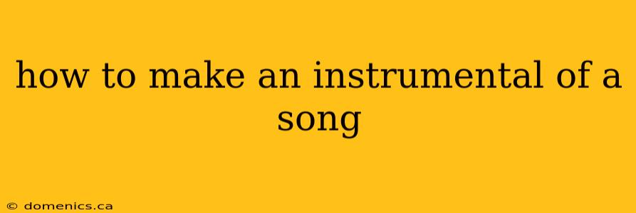 how to make an instrumental of a song