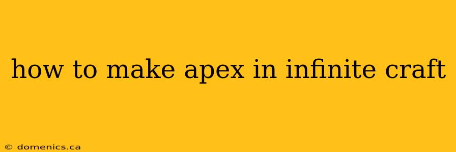 how to make apex in infinite craft