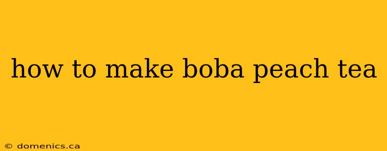 how to make boba peach tea