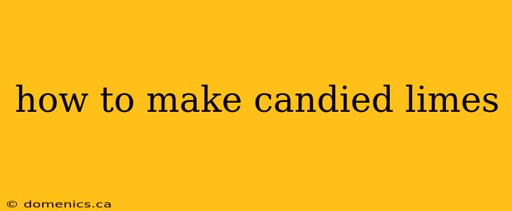 how to make candied limes