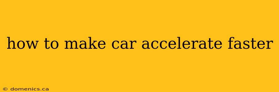 how to make car accelerate faster