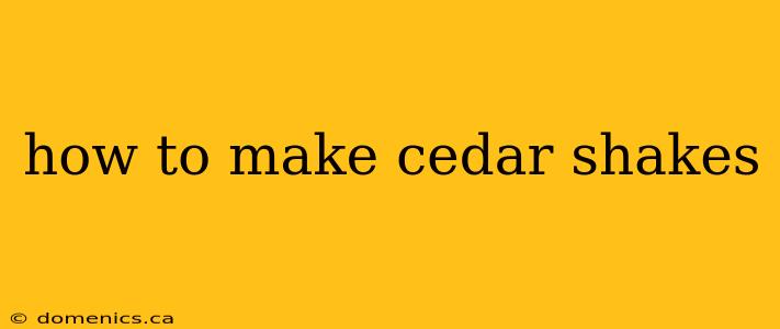 how to make cedar shakes