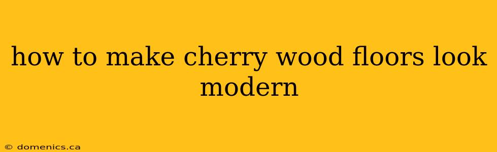 how to make cherry wood floors look modern