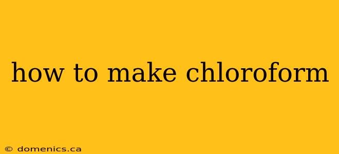 how to make chloroform