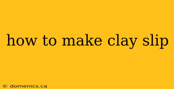 how to make clay slip