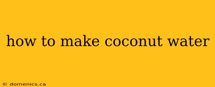 how to make coconut water