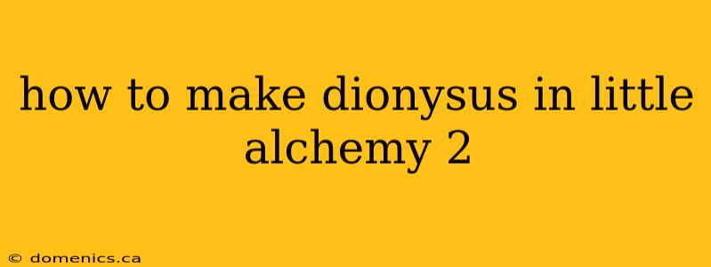 how to make dionysus in little alchemy 2