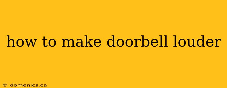 how to make doorbell louder