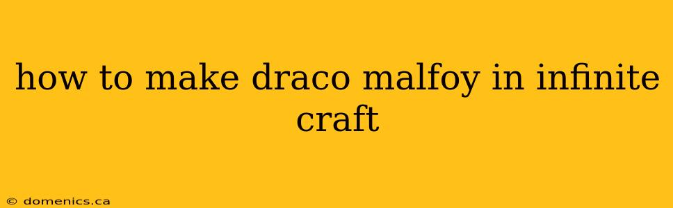 how to make draco malfoy in infinite craft