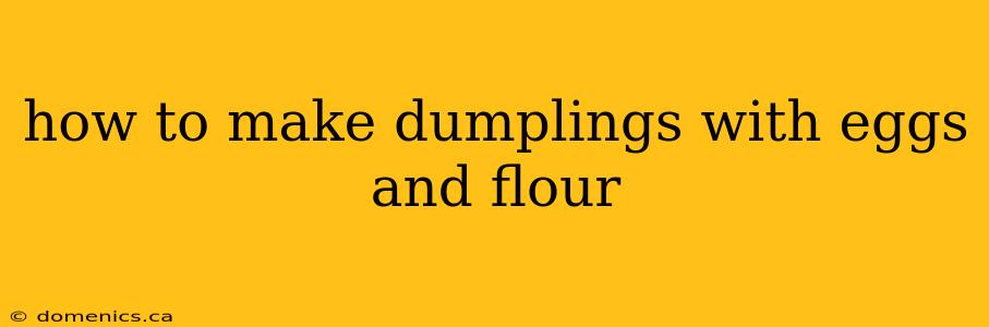 how to make dumplings with eggs and flour