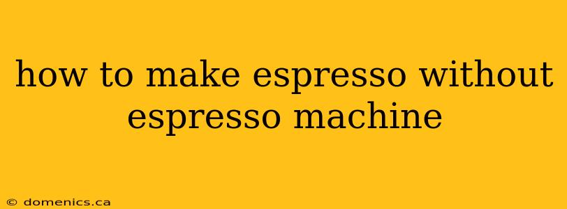 how to make espresso without espresso machine