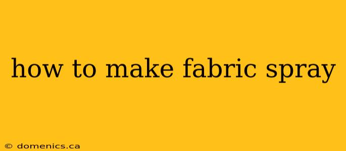 how to make fabric spray