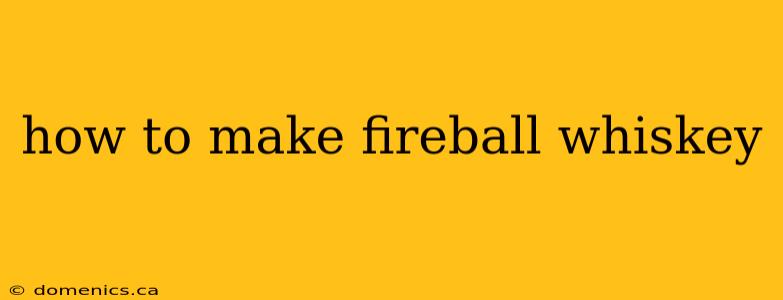 how to make fireball whiskey