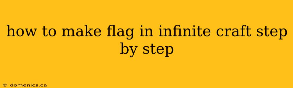 how to make flag in infinite craft step by step