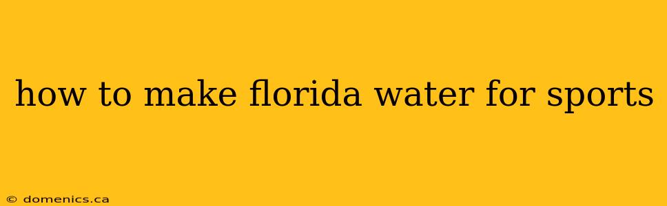 how to make florida water for sports