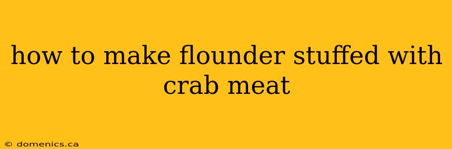 how to make flounder stuffed with crab meat