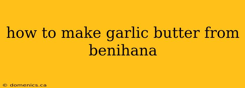 how to make garlic butter from benihana