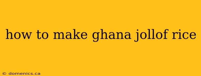 how to make ghana jollof rice