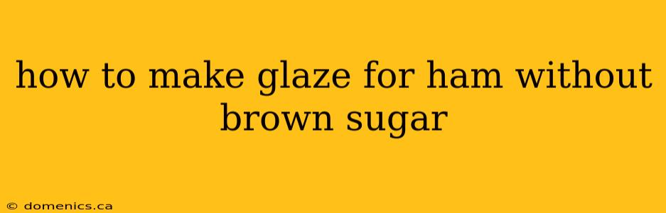 how to make glaze for ham without brown sugar