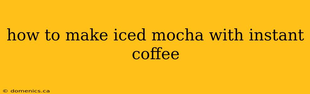 how to make iced mocha with instant coffee