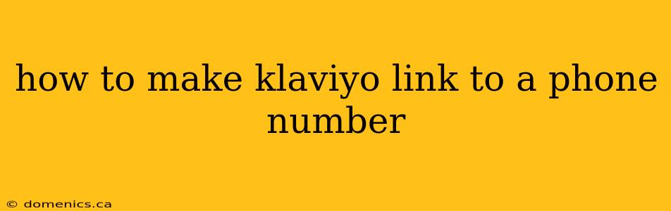 how to make klaviyo link to a phone number