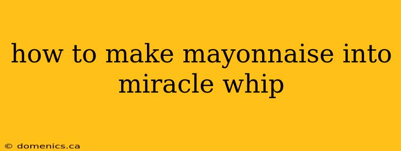 how to make mayonnaise into miracle whip